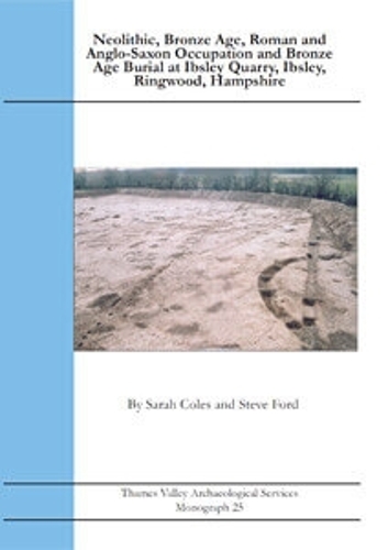 Neolithic, Bronze Age, Roman and Anglo-Saxon Occupation and Bronze Age Burial at Ibsley Quarry, Ibsley, Ringwood, Hampshire