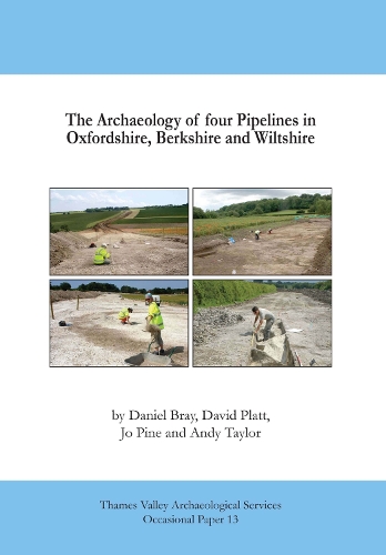 The Archaeology of four Pipelines in Oxfordshire, Berkshire and Wiltshire