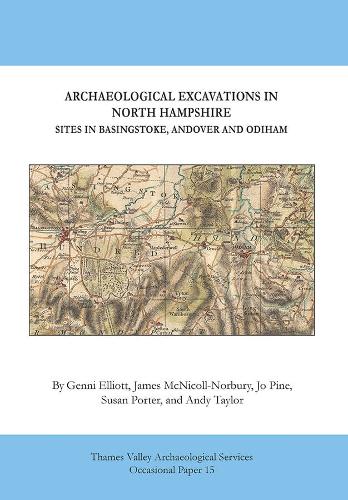 Archaeological Excavations in North Hampshire. sites in Basingstoke, Andover and Odiham