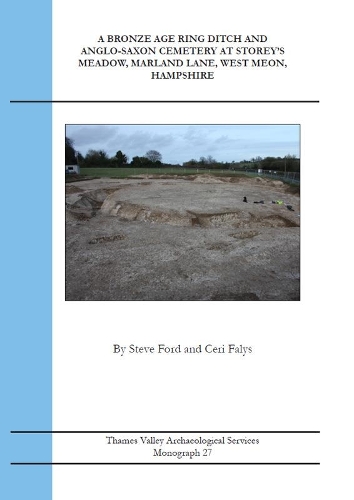 A Bronze Age Ring Ditch and Anglo-Saxon Cemetery at Story's Meadow, Marland Land, West Meon, Hampshire