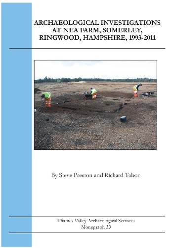 Archaeological investigations At Nea Farm, Somerley, Ringwood, Hampshire, 1993-2011