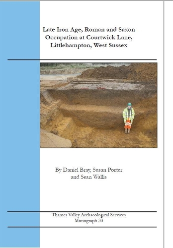 Late Iron Age, Roman and Saxon Occupation at Courtwick Lane, Littlehampton, West Sussex