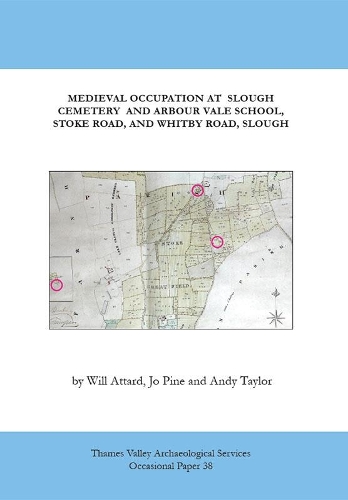 Medieval Occupation at Slough Cemetery and Arbour Vale School, Stoke Road and Whitby Road, Slough