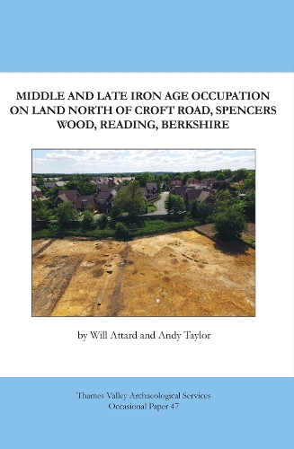 Middle and Late Iron Age Occupation on Land North of Croft Road, Spencers Wood, Reading, Berkshire