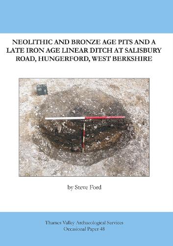 Neolithic and Bronze Age Pits and a Late Iron Age Linear Ditch at Salisbury Road, Hungerford, West Berkshire
