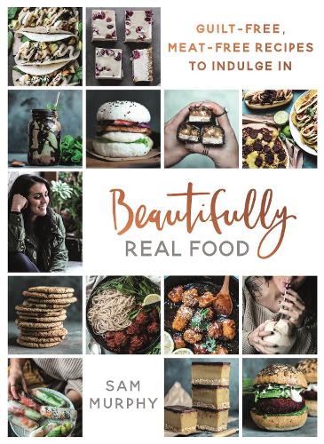 Bonnier Books LTD Beautifully Real Food  Hardback  Sam Murphy