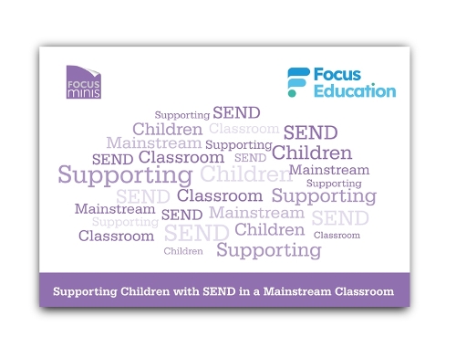 Focus Mini: Supporting children with SEND in a Mainstream Classroom