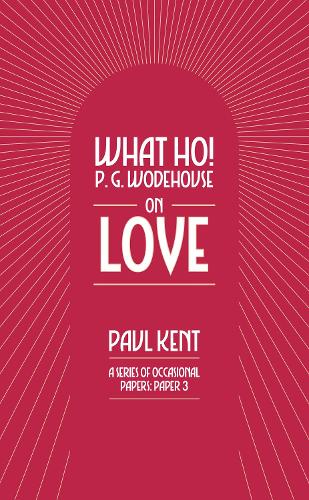 What Ho! P. G. Wodehouse on Love