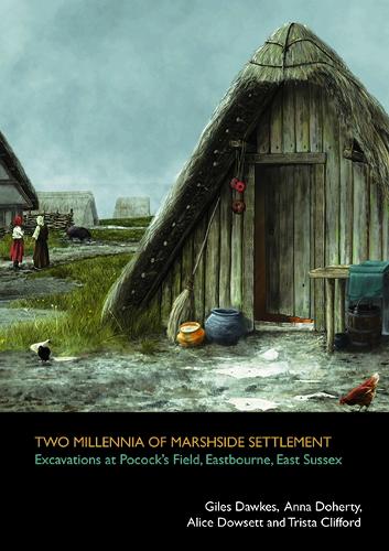 Two millennia of marshside settlement: excavations at Pocock’s Field, Eastbourne, East Sussex
