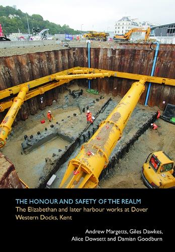 The honour and safety of the realm: the Elizabethan and later harbour works at Dover Western Docks, Kent