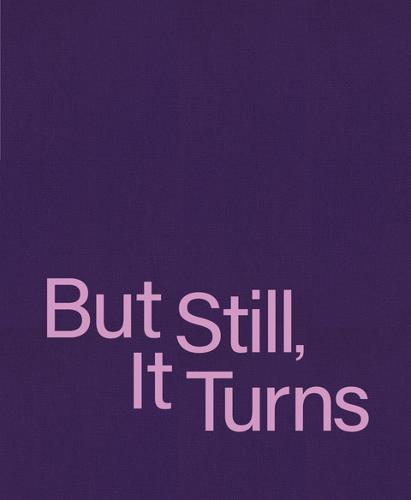 But Still, It Turns