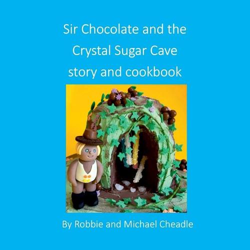 Sir Chocolate and the Sugar Crystal Caves Story and Cookbook (Square)