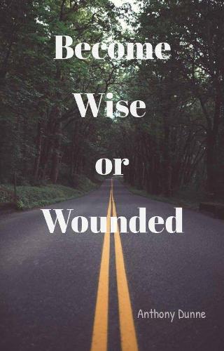 Become Wise or Wounded