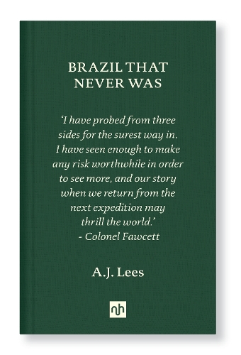 Brazil That Never Was by A.J. Lees