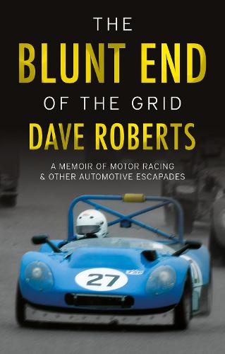 The Blunt End of the Grid: A memoir of motor racing and other automotive escapades