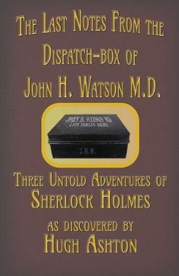 The Last Notes From the Dispatch-box of John H. Watson M.D.