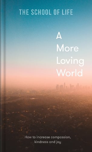 A More Loving World by The School of Life