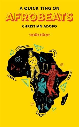 A Quick Ting On: Afrobeats by Christian Adofo