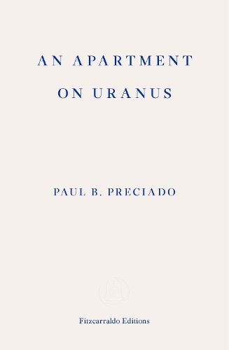 An Apartment on Uranus by Paul B. Preciado