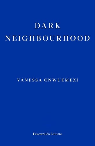Dark Neighbourhood by Vanessa Onwuemezi