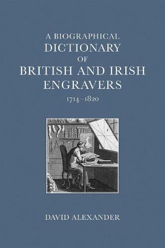 A Biographical Dictionary of British and Irish Engravers, 1714–1820