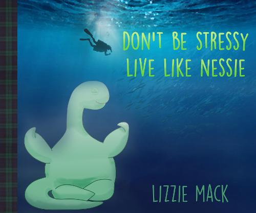 DON'T BE STRESSY LIVE LIKE NESSIE
