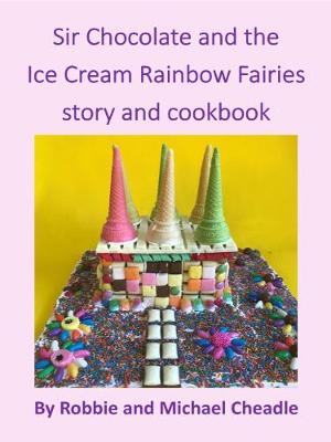 Sir Chocolate and the Ice Cream Rainbow Fairies story and cookboo