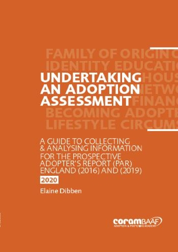 Undertaking an Adoption Assessment: A Guide to Collecting and Analysing Information for the Prospective Adopter's Report England (PAR) England (2016) and (2019)
