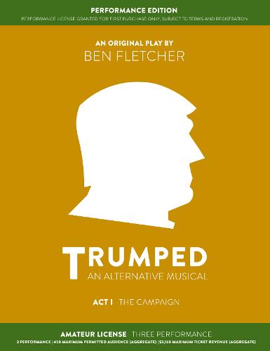 TRUMPED: An Alternative Musical, Act I Performance Edition