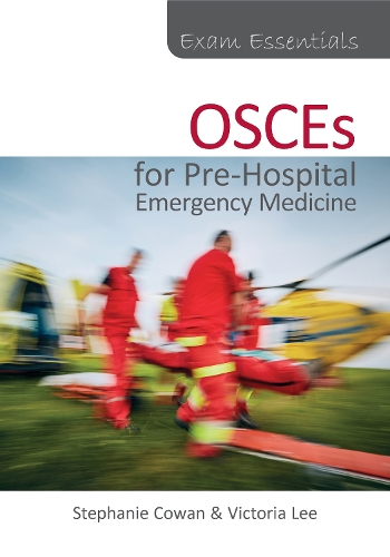 Exam Essentials: OSCEs for Pre-Hospital Emergency Medicine