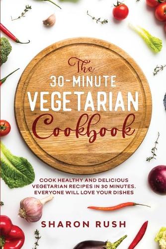 The 30-Minute Vegetarian Cookbook
