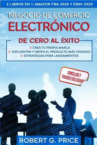 Negocio de Comercio Electronico de Cero Al Exito! 2 Libros En 1