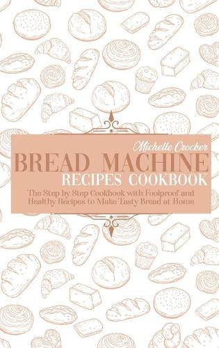 Bread Machine Recipes Cookbook