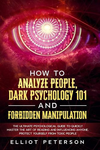 How to Analyze People, Dark Psychology 101 and Forbidden Manipulation