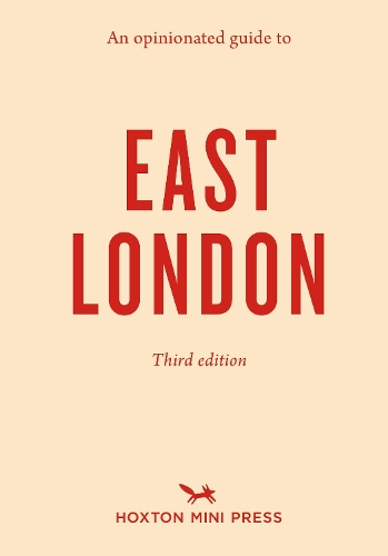 An Opinionated Guide to East London (Third Edition)