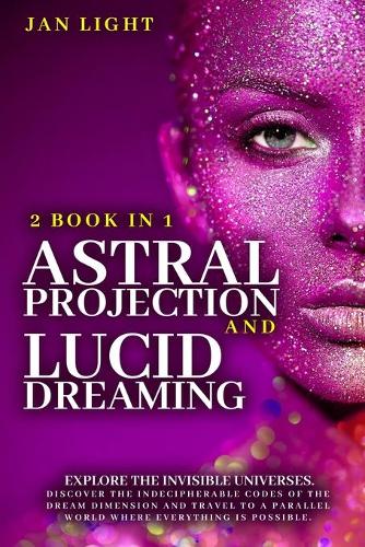 Astral Projection and Lucid Dreaming Explore the Invisible Universes
