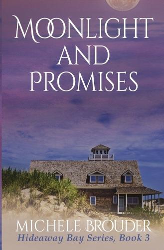 Moonlight and Promises Hideaway Bay Book 3 by Michele Brouder