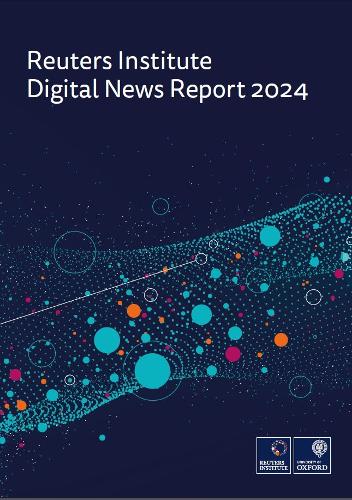 Reuters Institute Digital News Report 2024