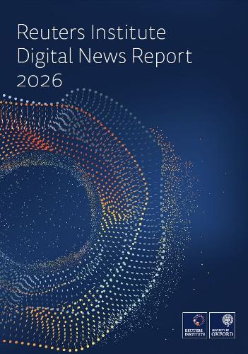 The Reuters Institute Digital News Report 2026