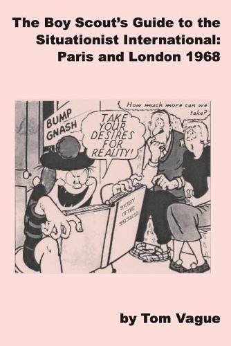 The Boy Scouts Guide to the Situationist International; Paris and London 1968