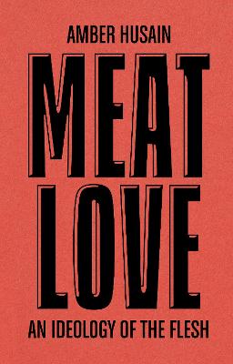 Meat Love: An Ideology of the Flesh