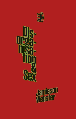 Disorganisation & Sex by Jamieson Webster