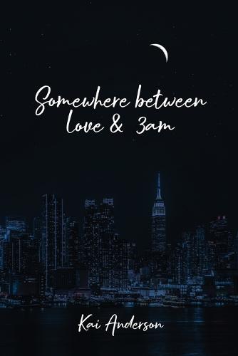 Somewhere Between Love and 3 AM