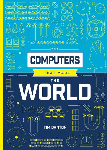 The Computers that Made the World by Tim Danton