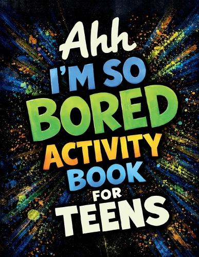 Ahh I'm So Bored Activity Book for Teens