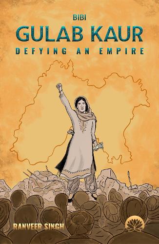 Bibi Gulab Kaur - Defying An Empire