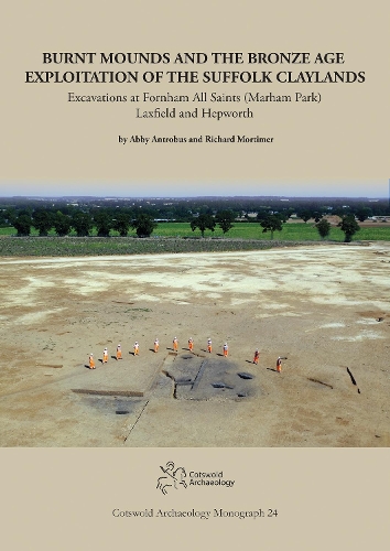 Burnt Mounds and the Bronze Age Exploitation of the Suffolk Claylands