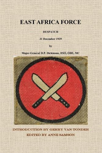 East Africa Force Despatch 31 December 1939 by Major-General D.P. Dick