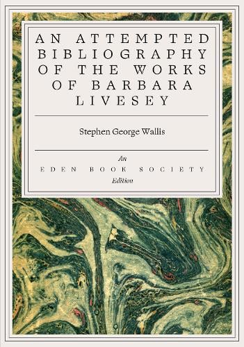An Attempted Bibliography of the Works of Barbara Livesey Barbara Livesey by Stephen George Wallis