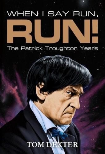 When I Say Run, Run! - The Patrick Troughton Years